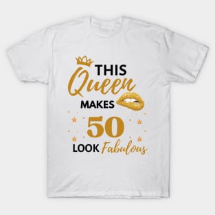 Funny This Queen Makes 50 Look Fabulous Quote 50th birthday Gift For Her T-Shirt